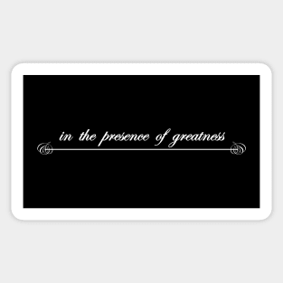 in the presence of greatness Sticker